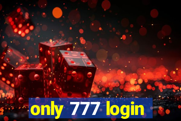 only 777 login